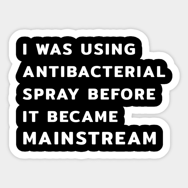 I Was Using Antibacterial Spray Before It Became Mainstream Sticker by Yasna